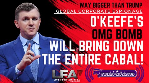 CORP ESPIONAGE! O’KEEFE’s OMG BOMB WILL BRING DOWN THE ENTIRE CABAL [Trumponomics #101-8AM]