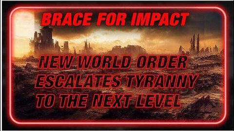 On Guard And Brace For Impact As The NWO Escalates Tyranny To The Next Level