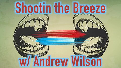 Shootin the Breeze with Andrew Wilson