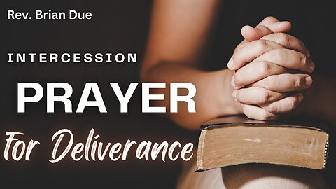 Intercession Prayer for Deliverance - Rev. Brian Due - 5/1/24