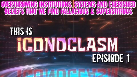ICONOCLASM Episode 1 - Welcome Iconoclasts! Let's Expose Iconophiles! 1-28-23