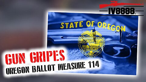 Gun Gripes #340: "Oregon Ballot Measure 114"