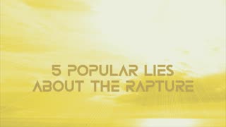 5 Popular Lies About the Rapture
