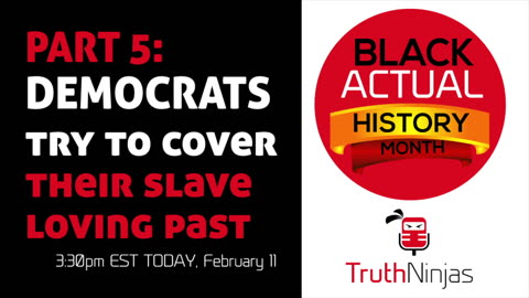 Black ACTUAL History Month PART 5: DEMOCRATS Try To Cover Their Slave Loving Past