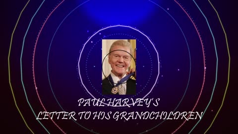 PAUL HARVEY’S LETTER TO HIS GRANDCHILDREN
