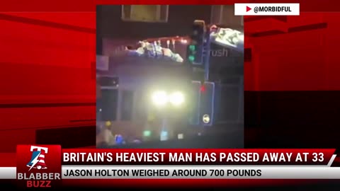 Britain's Heaviest Man Has Passed Away At 33