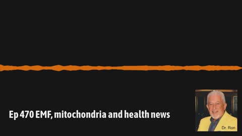 Ep 470 EMF, mitochondria and health news
