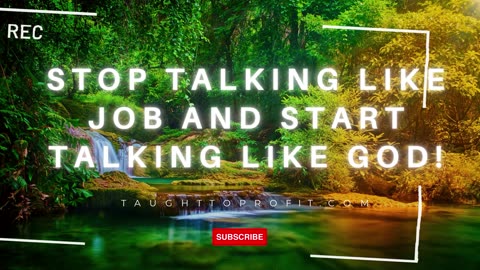 Stop Talking Like Job And Start Talking Like God!