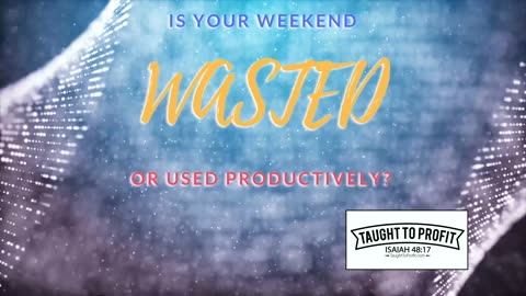 Is Your Weekend Wasted Or Used Productively？