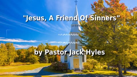 🔥 Pastor Jack Hyles' Sermon "Jesus, A Friend Of Sinners"! ✝️