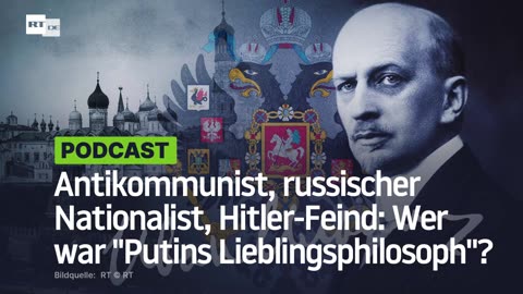 Antikommunist, russischer Nationalist, Hitler-Feind: Wer war "Putins Lieblingsphilosoph"?