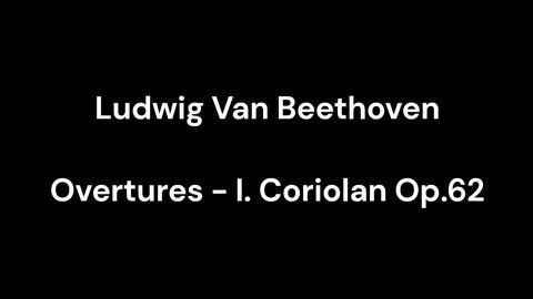 Beethoven - Overtures - I. Coriolan Op.62