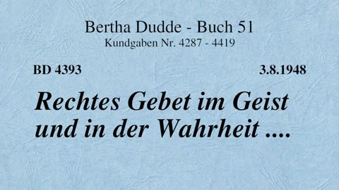 BD 4393 - RECHTES GEBET IM GEIST UND IN DER WAHRHEIT ....