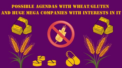 Possible Agendas with Wheat/Gluten and huge mega companies with interests in it