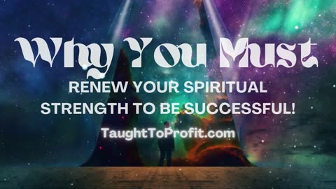 Why You Must Renew Your Spiritual Strength To Be Successful!