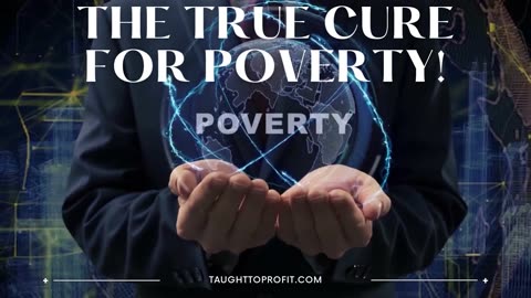 The True Cure For Poverty! (Hint： It Is Not To Just Throw More Money At The Poor)