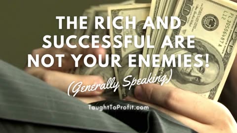 The Rich And Successful Are Not Your Enemies! Stop Pretending They Are To Justify Your Failings!