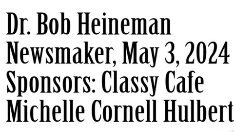 Newsmaker, May 3, 2024, Dr Bob Heineman