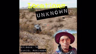 Locations Unknown EP. #76: Daniel Robinson - Sonoran Desert - Arizona (Audio Only)