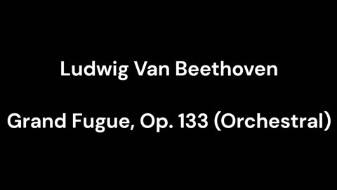 Beethoven - Grand Fugue, Op. 133 (Orchestral)
