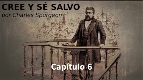 ✝️ Cree Y Sé Salvo por Charles Spurgeon- Capítulo 6 🙏️