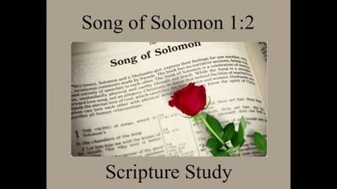 Scripture Study Song of Solomon Ch. 1 Vs. 2