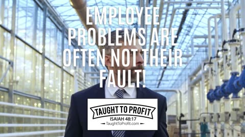 Employee Problems Are Often Not Their Fault!