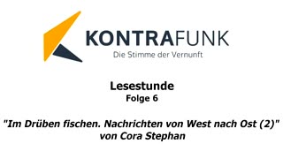 Lesestunde - Folge 6: Im Drüben fischen. Nachrichten von West nach Ost Teil 2 von Cora Stephan