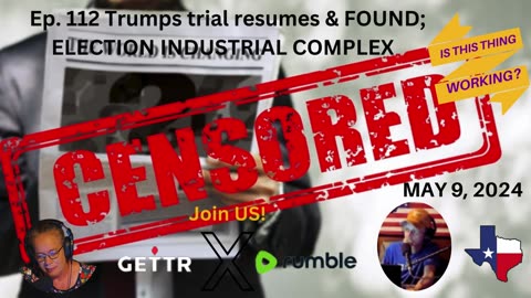 Ep. 112 Trumps trial resumes & FOUND; ELECTION INDUSTRIAL COMPLEX