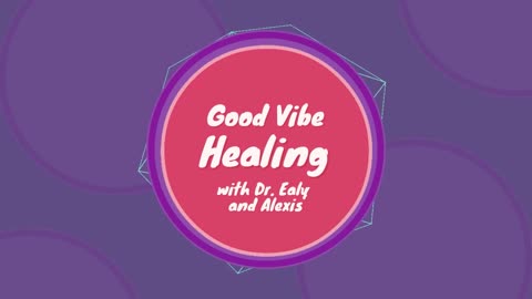 Good Vibe Healing with Dr. Ealy and Alexis - Episode 13 - February 6th, 2023