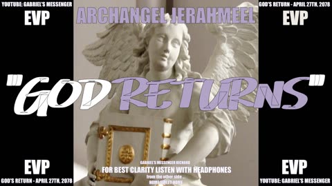 EVP Archangel Jerahmeel Proclaims God Returns In 2078 Ancient Alien Angelic Communication