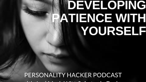 Developing Patience With Yourself | Ep 077 | PersonalityHacker.com