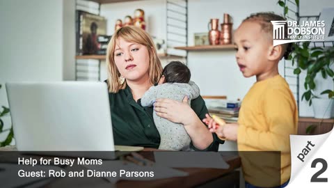 Help for Busy Moms - Part 2 with Guests Rob and Dianne Parsons
