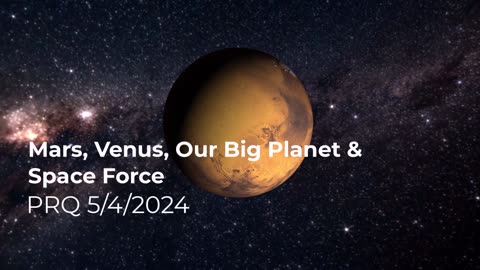 Mars, Venus, Our Big Planet, and Space Force 5/4/2024