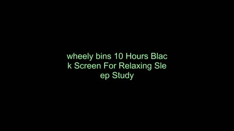 wheely bins 1 Hour Black Screen For Relaxing Sleep Study