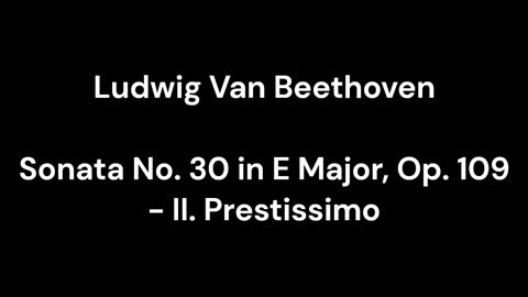 Beethoven - Sonata No. 30 in E Major, Op. 109 - II. Prestissimo