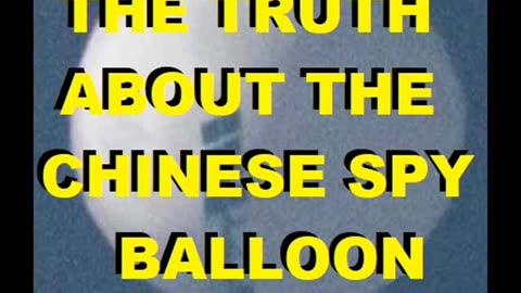 THE TRUTH ABOUT THE CHINESE SPY BALLOON