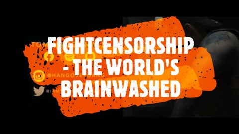 FIGHTCENSORSHIP - THE WORLD'S BRAINWASHED