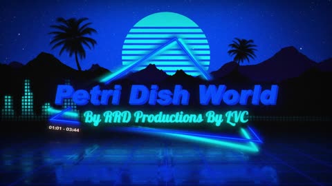 Petri Dish World - RRD Productions By LVC
