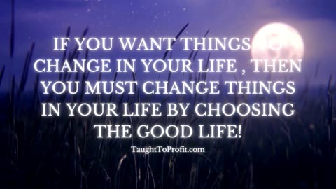 If You Want Things To Change In Your Life, Then You Must Change Things In Your Life By ...