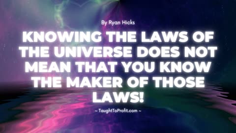 Knowing The Laws Of The Universe Does Not Mean That You Know The Maker Of Those Laws!