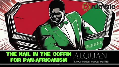 The nail in the Coffin for Pan-Africanism! (Lost Episodes 2017-2019)