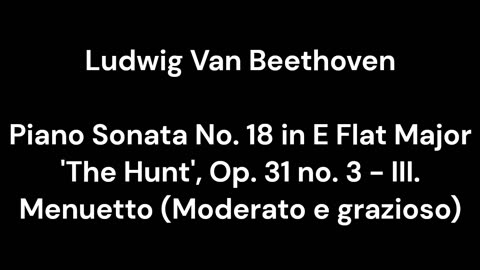 Piano Sonata No. 18 in E Flat Major 'The Hunt', Op. 31 no. 3 - III. Menuetto (Moderato e grazioso)