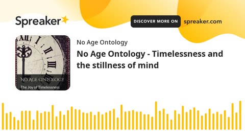 No Age Ontology - Timelessness and the stillness of mind