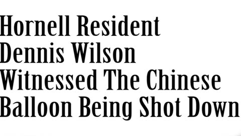 Wlea News - Phone Call With Hornell Resident Dennis Wilson, Who Saw Chinese Balloon Shot Down