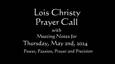 Lois Christy Prayer Group conference call for Thursday, May 2nd, 2024
