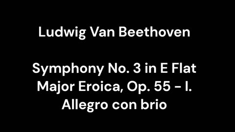 Beethoven - Symphony No. 3 in E Flat Major Eroica, Op. 55 - I. Allegro con brio