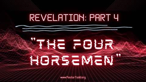 The Book of Revelation...Part 4: "The Four Horsemen"
