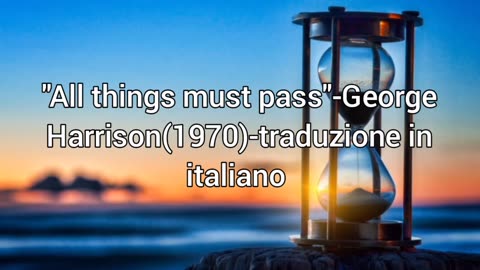 "All things must pass"-George Harrison(1970)-traduzione in italiano