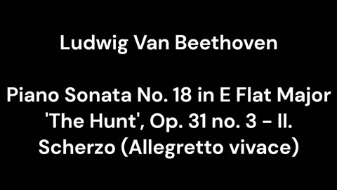 Piano Sonata No. 18 in E Flat Major 'The Hunt', Op. 31 no. 3 - II. Scherzo (Allegretto vivace)